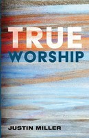 True Worship Justin Miller Taschenbuch Kartoniert / Broschiert Englisch 2020