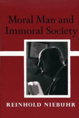 Moral Man And Immoral Society: A Study in Ethics and Politics - Paperback - GOOD