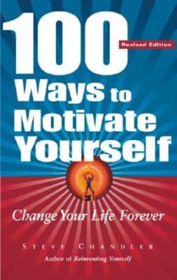 100 Ways to Motivate Yourself: Change Your Life Forever by Steve ...