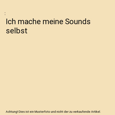 Ich mache meine Sounds selbst