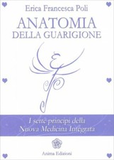 LIBRO ANATOMIA DELLA GUARIGIONE - SETTE PRINCIPI DELLA NUOVA MEDICINA INTEGRATA