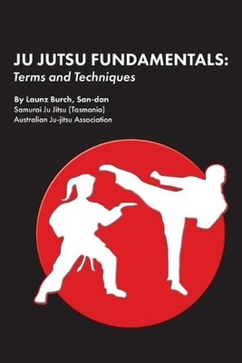 Ju Jutsu Fundamentals: Terms and Techniques by Launz Burch Paperback Book
