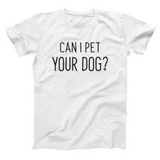 Can I Pet Your Dog Funny Humor Gift Love Mom Dad White Basic Men's T-Shirt