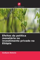 Efeitos Da PolíTica MonetáRia No Investimento Privado Na EtióPia Gediyon Bekele