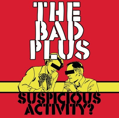 The Bad Plus SUSPICIOUS ACTIVITY? (CD)