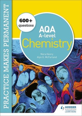 Practice makes permanent: 600+ questions for AQA A-level Chemistry by Nora Henry