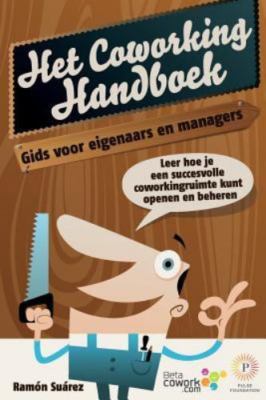 Het Coworking Handboek: Gids Voor Eigenaars En Managers by Suarez, Mr Ramon, ...