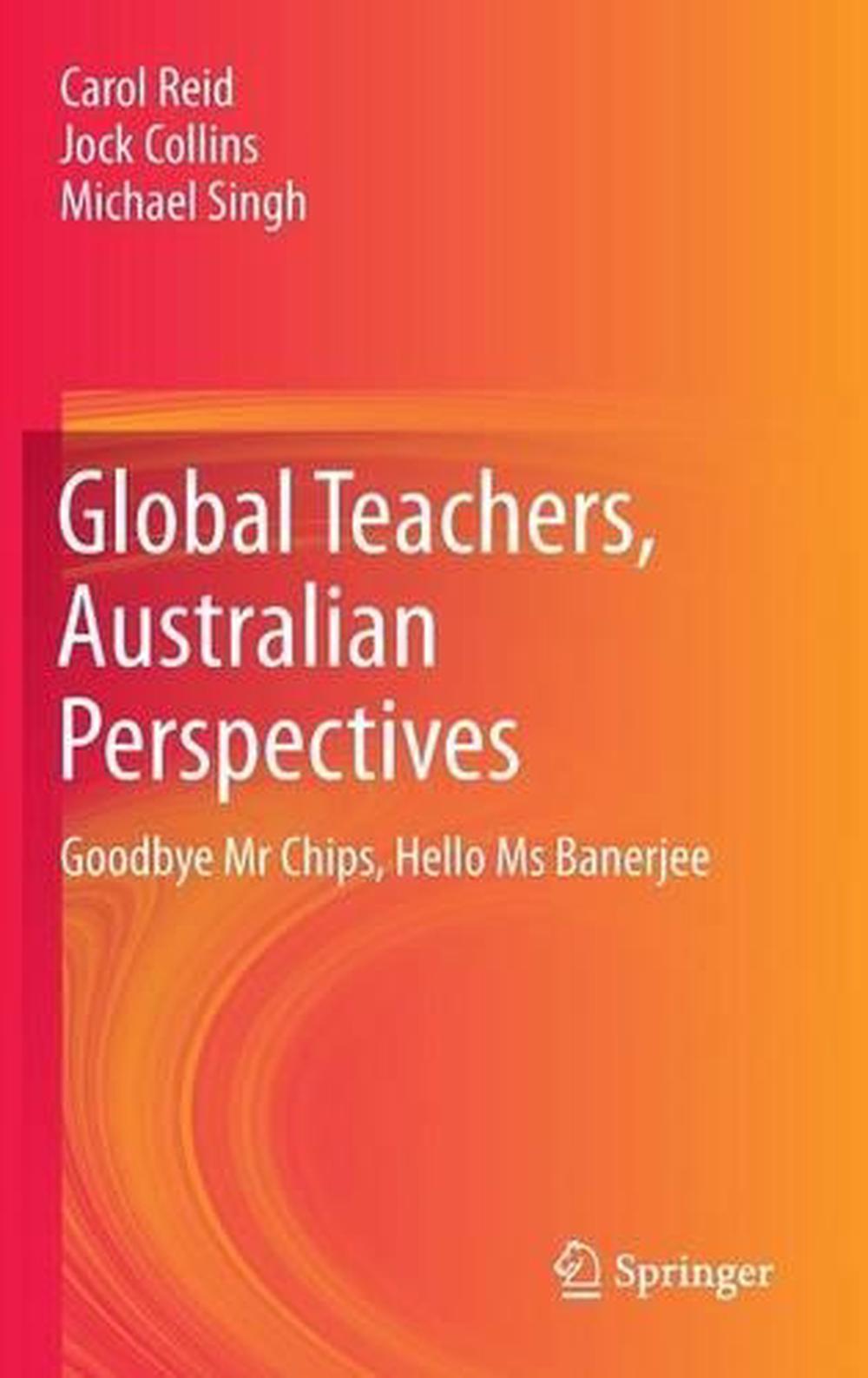 Global Teachers, Australian Perspectives Goodbye Mr Chips, Hello Ms