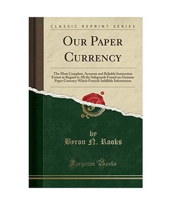 Our Paper Currency: The Most Complete, Accurate and Reliable Instruction Extant 