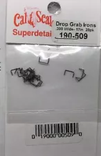 Cal-Scale 509 Drop Grab Irons .012 formed wired 20/pk 190-509     | $5 Offer