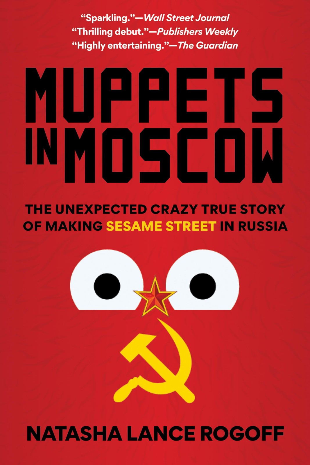 Muppets in Moscow: The Unexpected Crazy True Story of Making Sesame Street i...
