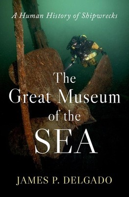 Great Museum of the Sea A Human History of Shipwrecks Hardcover