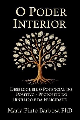 O Poder Interior: Desbloquear o Potencial do Positivo - Prop?sito do Dinheiro e 