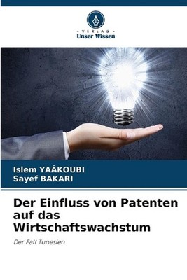 Der Einfluss von Patenten auf das Wirtschaftswachstum by Sayef Bakari (German) P