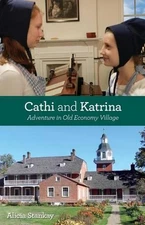 Cathi and Katrina: Adventure in Old Economy Village by Alicia Stankay (English) 