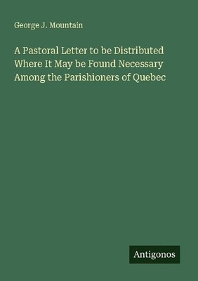 A Pastoral Letter to be Distributed Where It May be Found Necessary Among the Pa