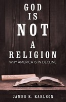 God Is Not A Religion Why America Is In Decline James K. Karlson Taschenbuch