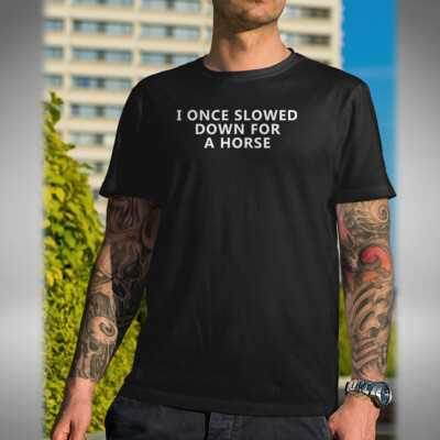 I Once Slowed Down For A Horse T-Shirt Sean Lock inspiriert Comedy Legende