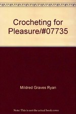 CROCHETING FOR PLEASURE By Mildred Graves Ryan - Hardcover **Mint Condition**