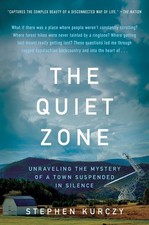 The Quiet Zone: Unraveling the Mystery of a Town Suspended in Silence by Stephen