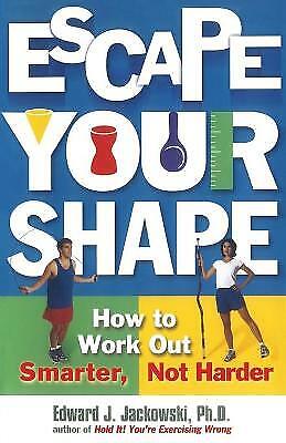 Escape Your Shape: How to Work Out Smarter, Not Harder (2 Fitness Favorites fro - Foto 1 di 1