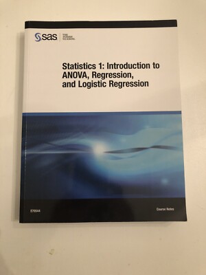 Statistics 1: Introduction to ANOVA, Regression, and Logistic Regression SAS