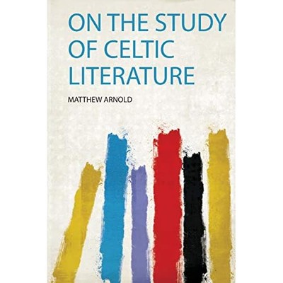 On the Study of Celtic Literature -  NEW Matthew Arnold 2020