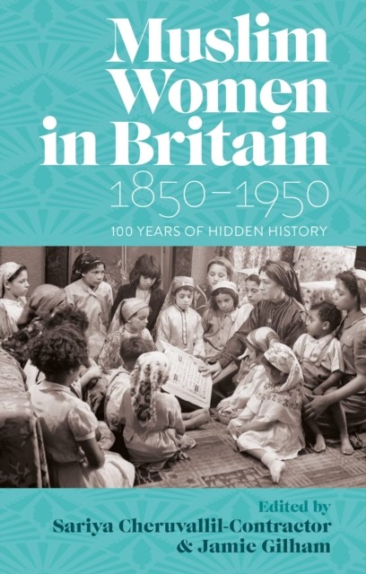 Muslim Women in Britain, 1850–1950 100 Years of Hidden History (Hardback Book)