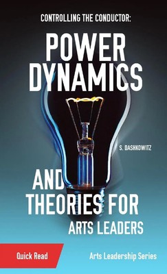 Controlling the Conductor Power Dynamics and Theories for Arts Leaders Buch 2023