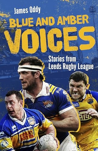 Blue and Amber Voices: Stories from Leeds Rugby League by James Oddy | HB | 2024 - Image 2