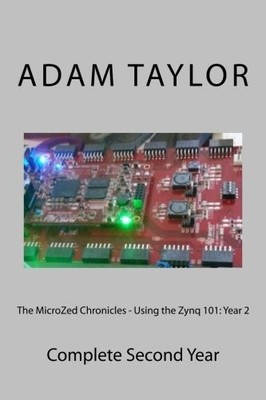THE MICROZED CHRONICLES - USING THE ZYNQ 101:: COMPLETE By Taylor Adam P Ceng