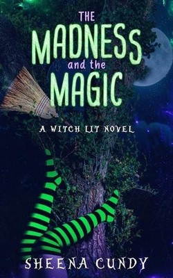 The Madness and the Magic: A Witch Lit Novel By Sheena Cundy - New Copy - 978...