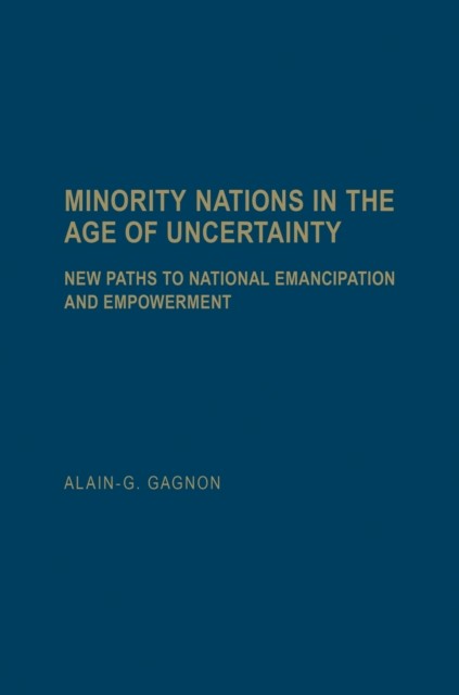 Minority Nations in the Age of Uncertainty by Alain-G Gagnon HARDBACK