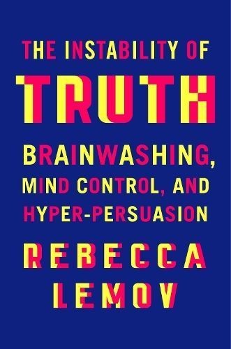 The Instability of Truth by Rebecca  Lemov (Hardback Book)