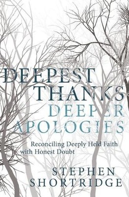 Deepest Thanks, Deeper Apologies: Reconciling Deeply Held Faith with Honest Doub