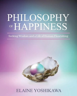 Philosophy of Happiness | Seeking Wisdom and a Life of Human Flourishing | Buch