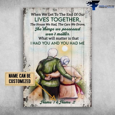 Old Couple, When We Get To The End Of Our Lives Together Customized Personali...