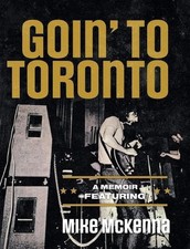 Goin' To Toronto by Mike McKenna Hardcover Book