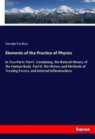 George Fordyce | Elements Of The Practice Of Physics | Taschenbuch | Englisch