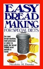 Easy Breadmaking for Special Diets: Use Your Bread Machine, Food Processor,...