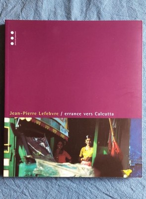 Bildband Fotokatalog errance vers Calcutta J.-P. Lefebvre Indische Kultur 1997