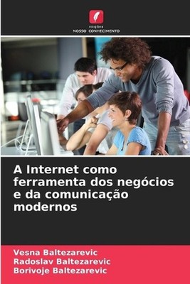 A Internet como ferramenta dos negcios e da comunicao modernos by Vesna Baltezar