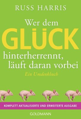 Wer dem Glück hinterherrennt, läuft daran vorbei | Russ Harris | deutsch