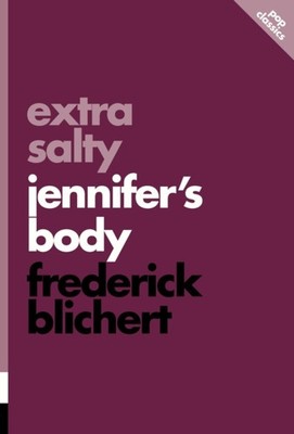 Extra Salty: Jennifer's Body: Pop Classics #11 by Frederick Blichert PAPERBACK