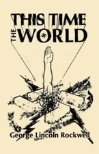 This Time the World by George Lincoln Rockwell (2004, Hardcover)