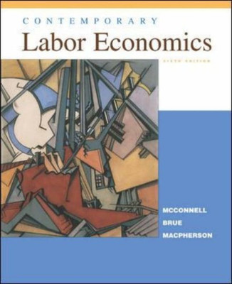 Contemporary Labor Economics - McConnell, Campbell R.