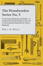 Percy A. Wells The Woodworker Series No. 3 - ...