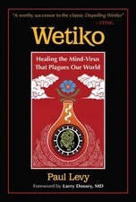 Wetiko: Healing the Mind-Virus That Plagues Our World - paperback Levy, Paul...