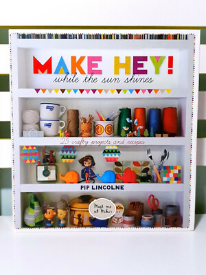 Make Hey! While the Sun Shines: 25 Crafty Projects! Book by Pip Lincolne!