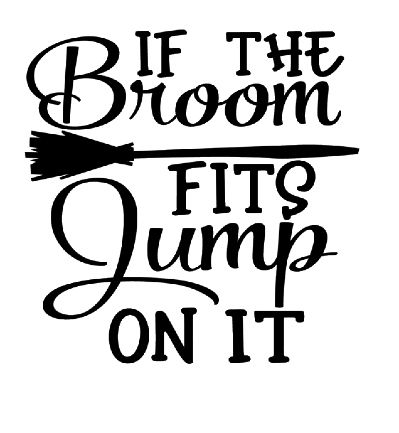 If The Broom Fits Jump On It Vinyl Decal Sticker For Home Cup Mug Glass a66